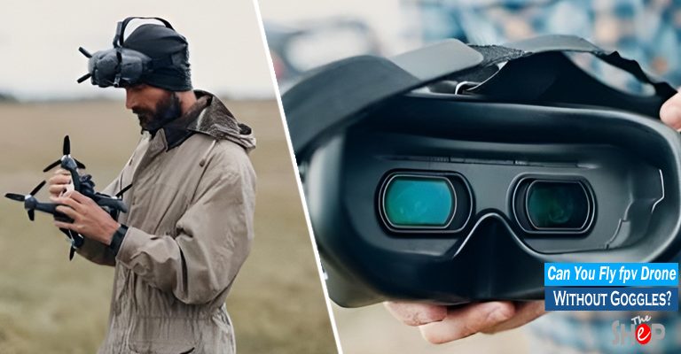 Can You Fly fpv Drone Without Goggles?