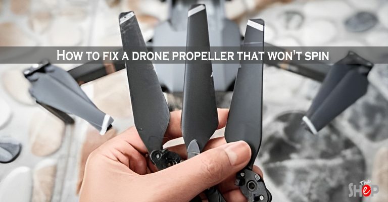 How to fix a drone propeller that won't spin